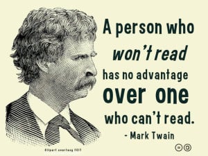 Mark Twain quote A person who won't read has no advantage over one who can't read