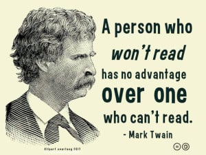 Mark Twain quote: A person who won't read has no advantage over one who can't read