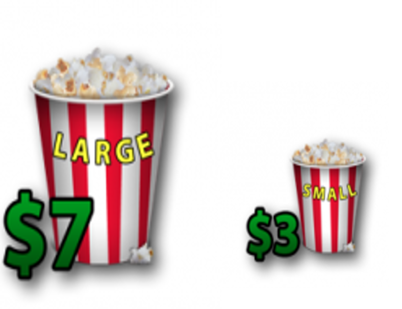 Large popcorn for $7 and small popcorn for $3